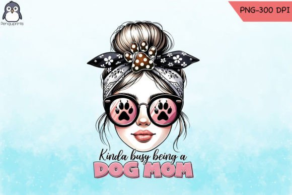 Kinda Busy Being a Dog Mom Sublimation
