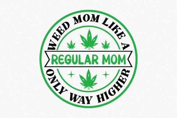 Weed Mom Like a Regular Mom Only Way Hig